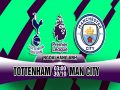 Nhận định Tottenham vs Man City 3h00, 30/10 vòng 10 Premier League