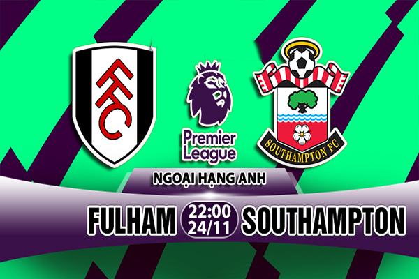 Nhận định Fulham vs Southampton