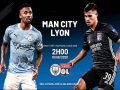 Nhận định bóng đá Man City vs Lyon 2h ngày 16/8