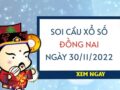 Soi cầu kết quả xổ số Đồng Nai ngày 30/11/2022 thứ 4 hôm nay