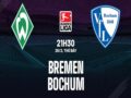 Nhận định Bremen vs Bochum, 21h30 ngày 25/2