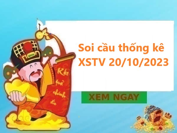 thống kê thống kê XSTV 20/10/2023 hôm nay