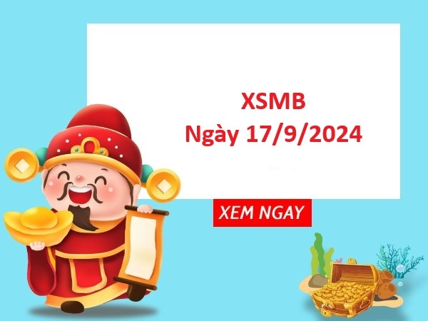 Thống kê XSMB 17/9/2024 siêu chuẩn thứ 3 hôm nay