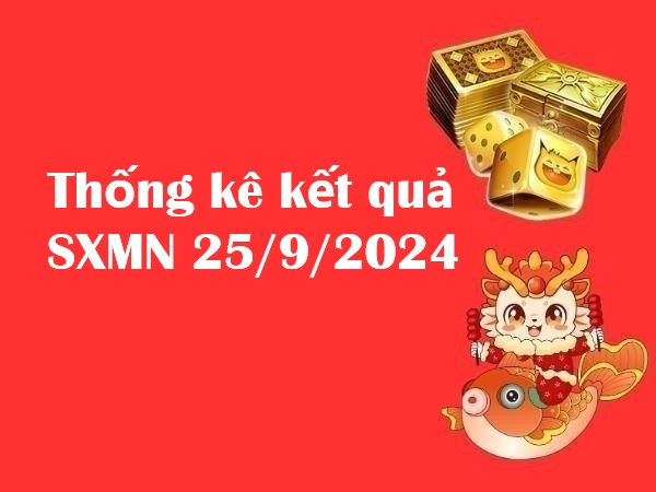 Thống kê kết quả xổ số MN 25/9/2024 – Số đẹp hôm nay