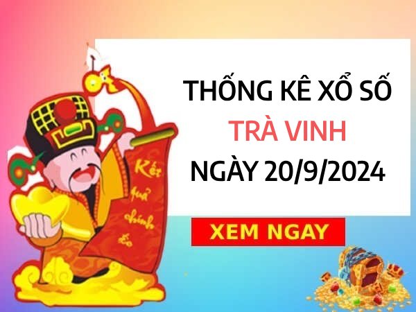 Thống kê cặp số đẹp xổ số Trà Vinh ngày 20/9/2024 hôm nay