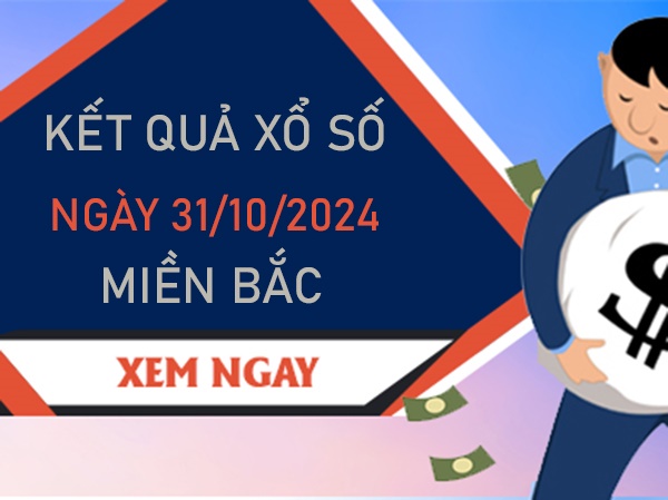 Thống kê KQXSMB 31/10/2024 thứ 5 nhận định bạch thủ lô