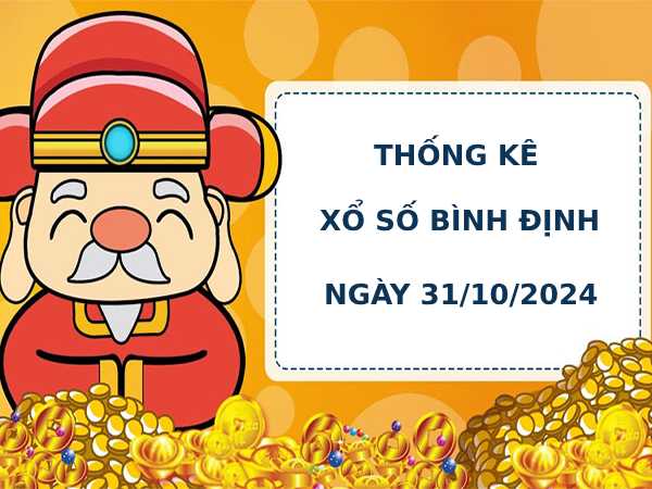 Thống kê phân tích xổ số Bình Định 31/10/2024