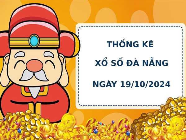 Thống kê phân tích xổ số Đà Nẵng 19/10/2024 dễ trúng