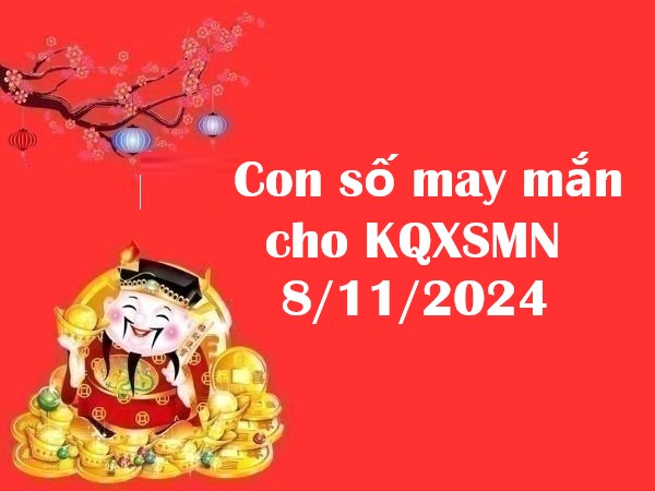 Con số may mắn cho KQXSMN 8/11/2024 – Đón lộc lớn thứ 6