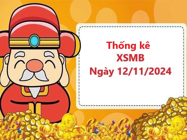 Thống kê KQXS miền Bắc 12/11/2024 chuẩn nhất hôm nay