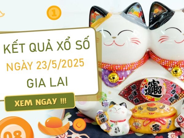 Thống kê XS Gia Lai 23 tháng 5 năm 2025 phân tích lô VIP