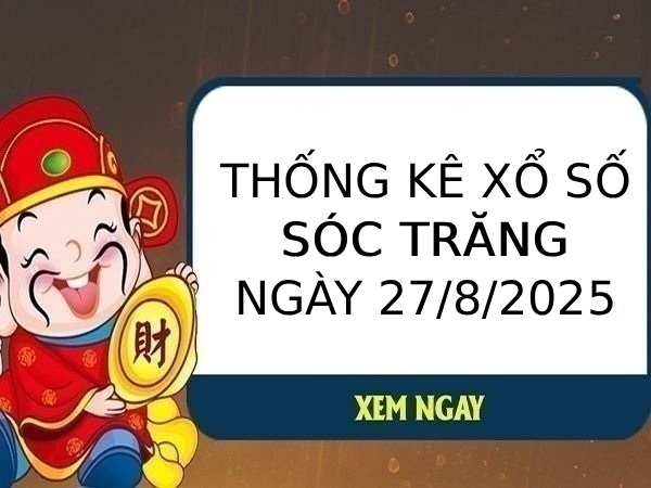 Thống kê xổ số Sóc Trăng ngày 27/8/2025 thứ 4 chi tiết
