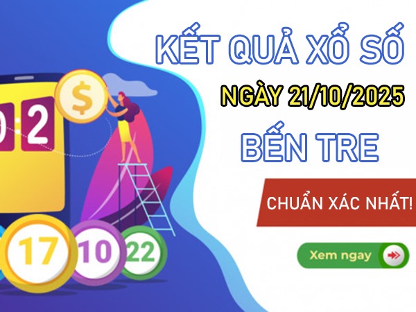 Dự đoán xổ số Bến Tre ngày 21/10/2025 cùng cao thủ