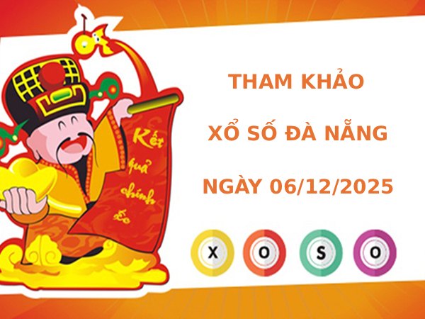 Tham khảo xổ số Đà Nẵng 6/12/2025 thứ 7 hôm nay tài lộc