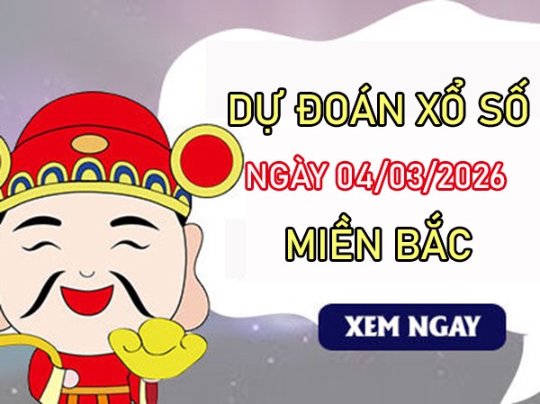 Dự đoán XSMB 4/3/2026 – Soi cầu Miền Bắc thứ 4 VIP hôm nay